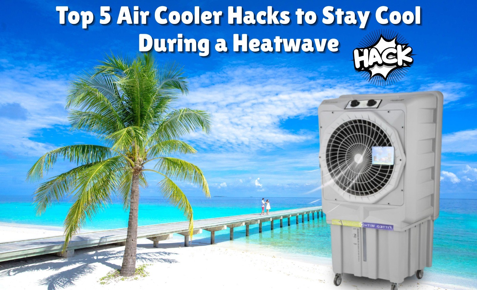 Top 5 Air Cooler Hacks to Stay Cool During a Heatwave