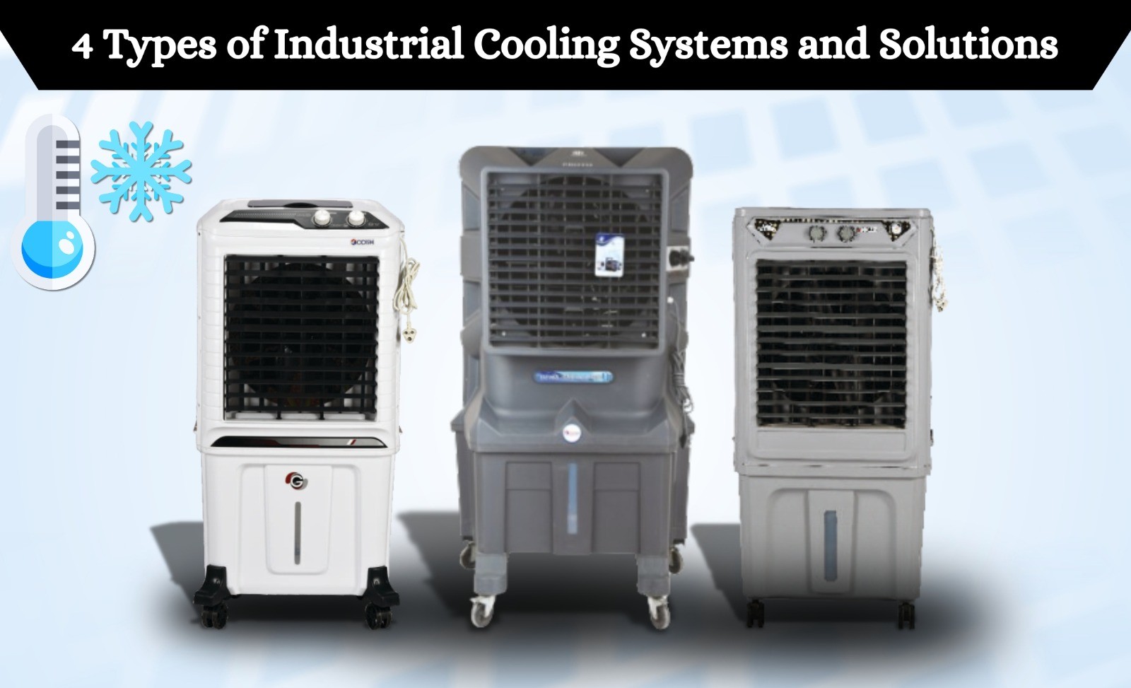 4 Types of Industrial Cooling Systems and Solutions